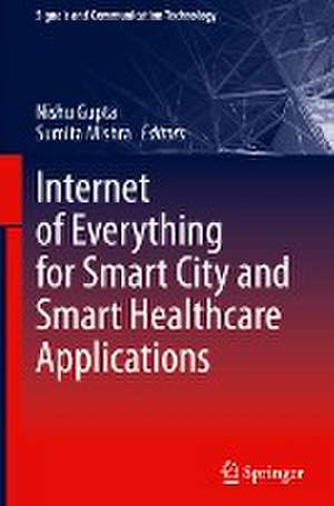 Internet of Everything for Smart City and Smart Healthcare Applications de Nishu Gupta