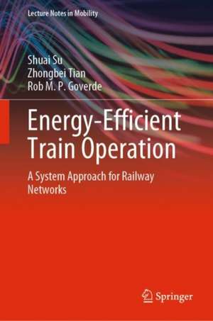 Energy-Efficient Train Operation: A System Approach for Railway Networks de Shuai Su