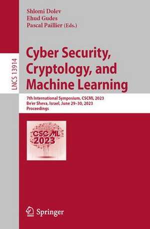 Cyber Security, Cryptology, and Machine Learning: 7th International Symposium, CSCML 2023, Be'er Sheva, Israel, June 29–30, 2023, Proceedings de Shlomi Dolev