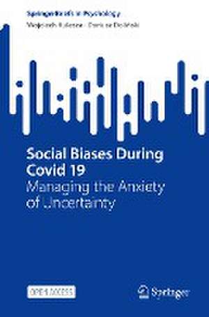 Social Biases During Covid 19: Managing the Anxiety of Uncertainty de Wojciech Kulesza