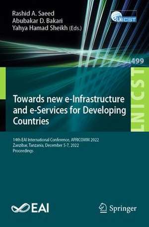 Towards new e-Infrastructure and e-Services for Developing Countries: 14th EAI International Conference, AFRICOMM 2022, Zanzibar, Tanzania, December 5-7, 2022, Proceedings de Rashid A. Saeed