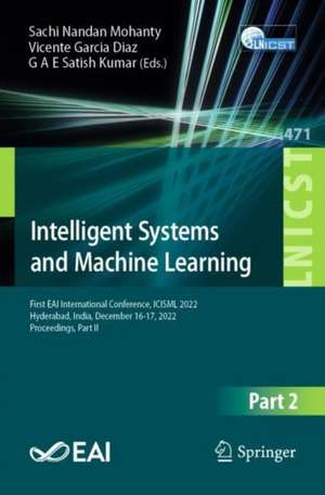 Intelligent Systems and Machine Learning: First EAI International Conference, ICISML 2022, Hyderabad, India, December 16-17, 2022, Proceedings, Part II de Sachi Nandan Mohanty