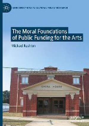 The Moral Foundations of Public Funding for the Arts de Michael Rushton