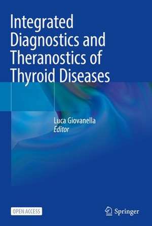 Integrated Diagnostics and Theranostics of Thyroid Diseases de Luca Giovanella