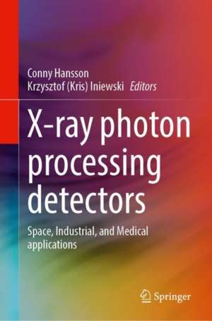 X-ray Photon Processing Detectors: Space, Industrial, and Medical applications de Conny Hansson