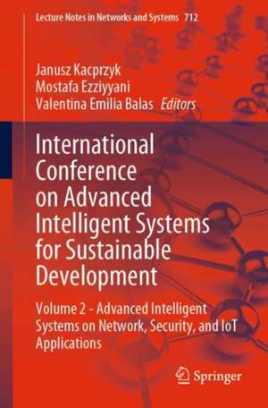 International Conference on Advanced Intelligent Systems for Sustainable Development: Volume 2 - Advanced Intelligent Systems on Network, Security, and IoT Applications de Janusz Kacprzyk