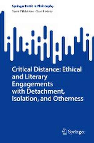 Critical Distance: Ethical and Literary Engagements with Detachment, Isolation, and Otherness de Sami Pihlström