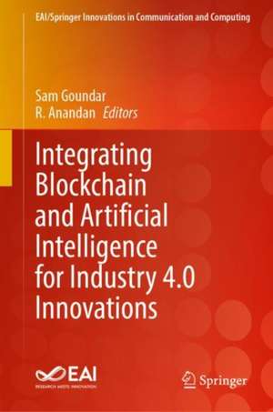 Integrating Blockchain and Artificial Intelligence for Industry 4.0 Innovations de Sam Goundar