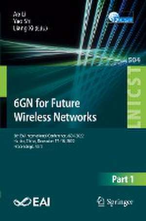 6GN for Future Wireless Networks: 5th EAI International Conference, 6GN 2022, Harbin, China, December 17-18, 2022, Proceedings, Part I de Ao Li