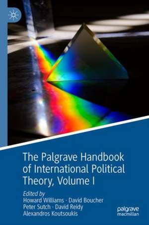 The Palgrave Handbook of International Political Theory: Volume I de Howard Williams