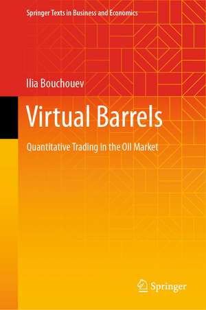 Virtual Barrels: Quantitative Trading in the Oil Market de Ilia Bouchouev