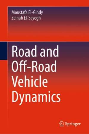 Road and Off-Road Vehicle Dynamics de Moustafa El-Gindy