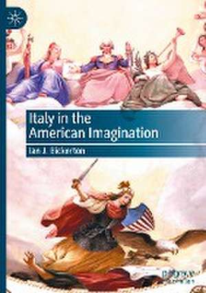 Italy in the American Imagination de Ian J. Bickerton