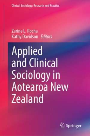 Applied and Clinical Sociology in Aotearoa New Zealand de Zarine L. Rocha