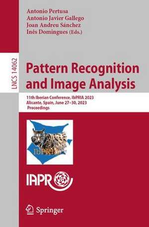 Pattern Recognition and Image Analysis: 11th Iberian Conference, IbPRIA 2023, Alicante, Spain, June 27–30, 2023, Proceedings de Antonio Pertusa