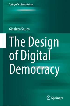 The Design of Digital Democracy de Gianluca Sgueo