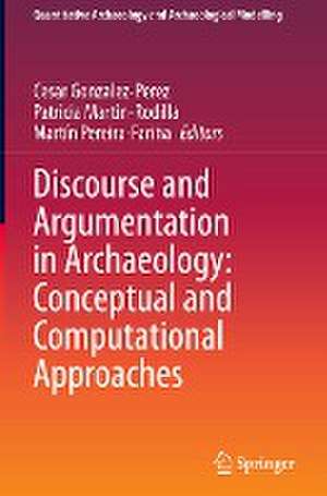 Discourse and Argumentation in Archaeology: Conceptual and Computational Approaches de Cesar Gonzalez-Perez