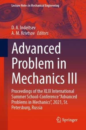 Advanced Problem in Mechanics III: Proceedings of the XLIX International Summer School-Conference “Advanced Problems in Mechanics”, 2021, St. Petersburg, Russia de D. A. Indeitsev