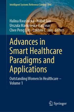 Advances in Smart Healthcare Paradigms and Applications: Outstanding Women in Healthcare—Volume 1 de Halina Kwaśnicka