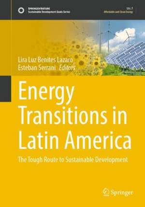 Energy Transitions in Latin America: The Tough Route to Sustainable Development de Lira Luz Benites Lazaro