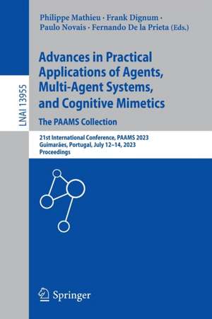 Advances in Practical Applications of Agents, Multi-Agent Systems, and Cognitive Mimetics. The PAAMS Collection: 21st International Conference, PAAMS 2023, Guimarães, Portugal, July 12–14, 2023, Proceedings de Philippe Mathieu