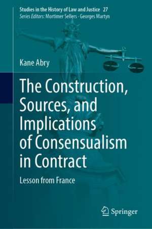 The Construction, Sources, and Implications of Consensualism in Contract: Lesson from France de Kane Abry