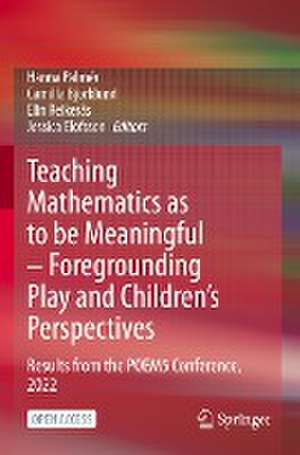 Teaching Mathematics as to be Meaningful – Foregrounding Play and Children’s Perspectives: Results from the POEM5 Conference, 2022 de Hanna Palmér