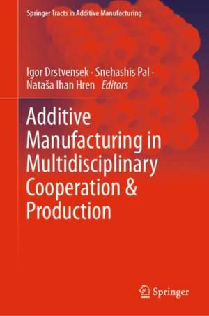 Additive Manufacturing in Multidisciplinary Cooperation and Production de Igor Drstvensek