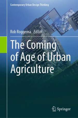 The Coming of Age of Urban Agriculture de Rob Roggema