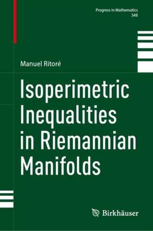 Isoperimetric Inequalities in Riemannian Manifolds de Manuel Ritoré