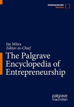 The Palgrave Encyclopedia of Entrepreneurship de Jay Mitra