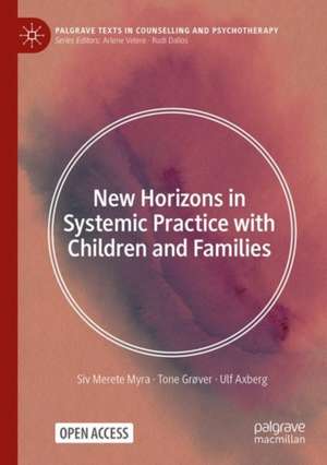 New Horizons in Systemic Practice with Children and Families de Siv Merete Myra