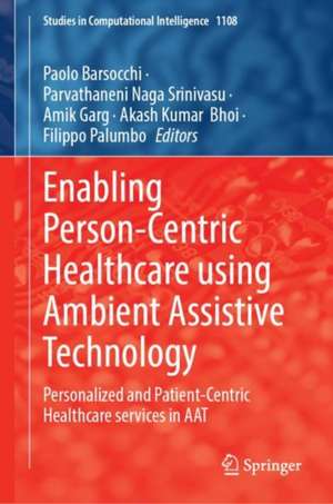 Enabling Person-Centric Healthcare Using Ambient Assistive Technology: Personalized and Patient-Centric Healthcare Services in AAT de Paolo Barsocchi