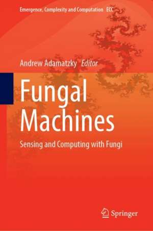 Fungal Machines: Sensing and Computing with Fungi de Andrew Adamatzky