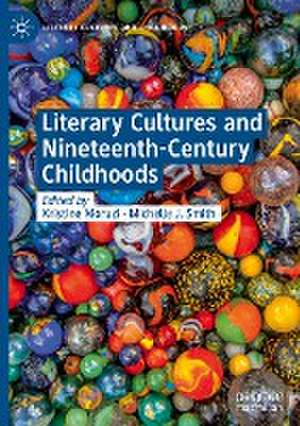 Literary Cultures and Nineteenth-Century Childhoods de Kristine Moruzi