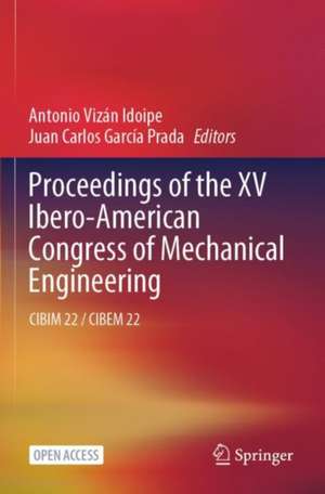 Proceedings of the XV Ibero-American Congress of Mechanical Engineering: CIBIM 22 / CIBEM 22 de Antonio Vizán Idoipe