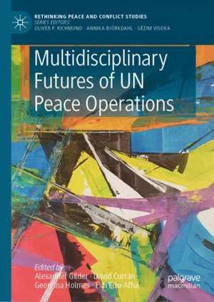 Multidisciplinary Futures of UN Peace Operations de Alexander Gilder