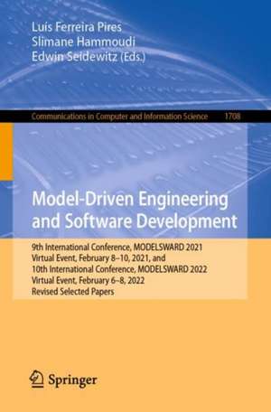 Model-Driven Engineering and Software Development: 9th International Conference, MODELSWARD 2021, Virtual Event, February 8–10, 2021, and 10th International Conference, MODELSWARD 2022, Virtual Event, February 6–8, 2022, Revised Selected Papers de Luís Ferreira Pires