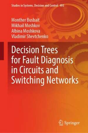 Decision Trees for Fault Diagnosis in Circuits and Switching Networks de Monther Busbait