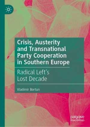 Crisis, Austerity and Transnational Party Cooperation in Southern Europe: The Radical Left's Lost Decade de Vladimir Bortun