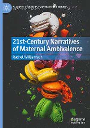 21st-Century Narratives of Maternal Ambivalence de Rachel Williamson