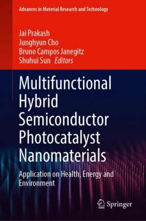 Multifunctional Hybrid Semiconductor Photocatalyst Nanomaterials: Application on Health, Energy and Environment de Jai Prakash