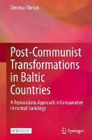 Post-Communist Transformations in Baltic Countries: A Restorations Approach in Comparative Historical Sociology de Zenonas Norkus