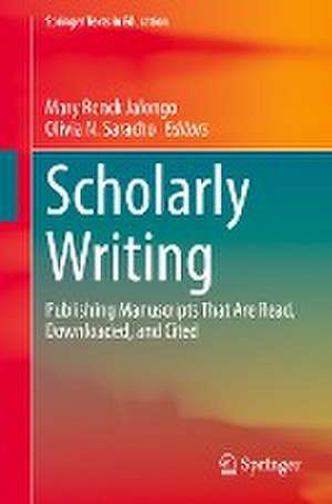 Scholarly Writing: Publishing Manuscripts That Are Read, Downloaded, and Cited de Mary Renck Jalongo