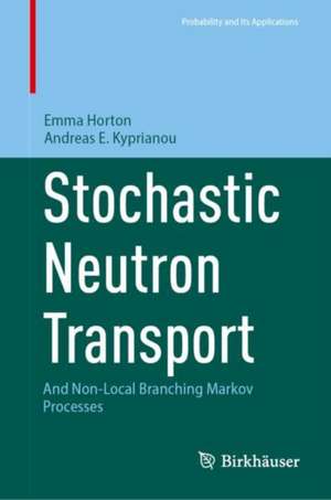 Stochastic Neutron Transport: And Non-Local Branching Markov Processes de Emma Horton