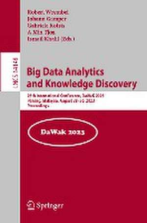 Big Data Analytics and Knowledge Discovery: 25th International Conference, DaWaK 2023, Penang, Malaysia, August 28–30, 2023, Proceedings de Robert Wrembel