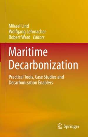 Maritime Decarbonization: Practical Tools, Case Studies and Decarbonization Enablers de Mikael Lind