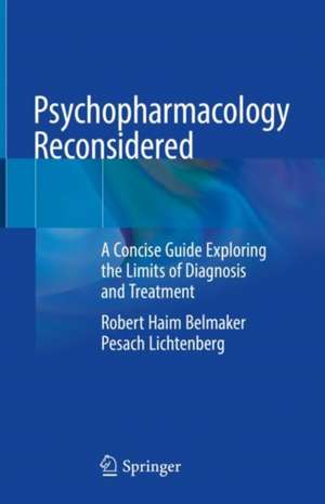 Psychopharmacology Reconsidered: A Concise Guide Exploring the Limits of Diagnosis and Treatment de Robert Haim Belmaker