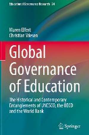 Global Governance of Education: The Historical and Contemporary Entanglements of UNESCO, the OECD and the World Bank de Maren Elfert