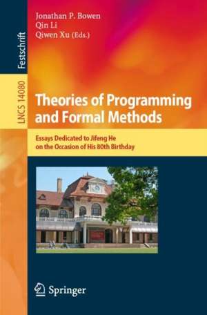 Theories of Programming and Formal Methods: Essays Dedicated to Jifeng He on the Occasion of His 80th Birthday de Jonathan P. Bowen